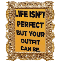 life isn't perfect but your outfit can be